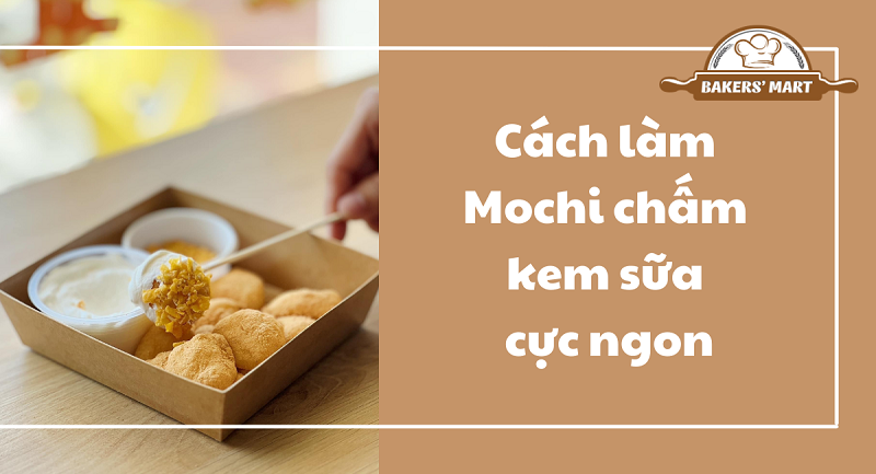 Làm Mochi chấm kem sữa