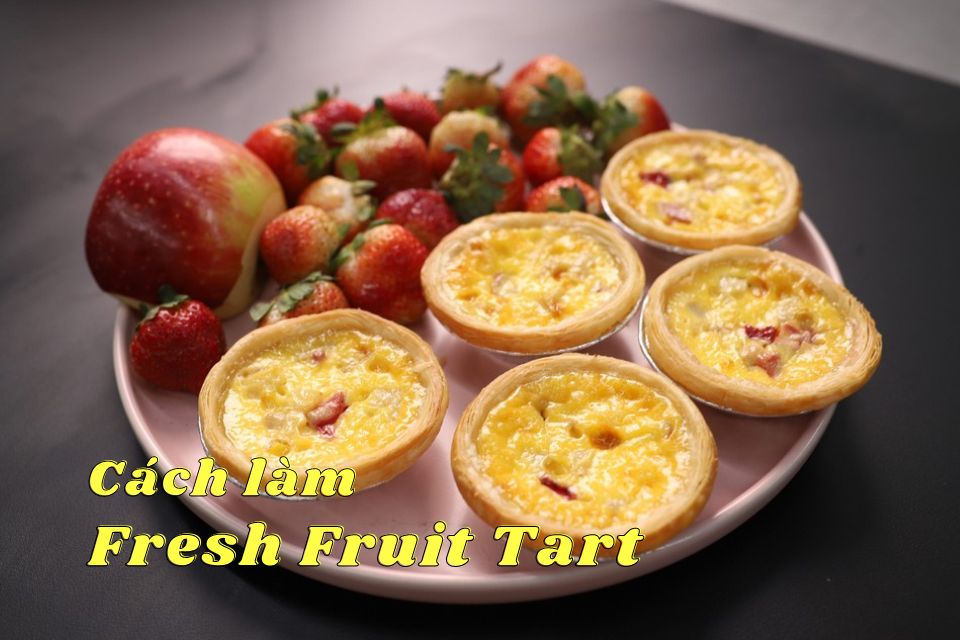 Cách làm Fresh Fruit Tart